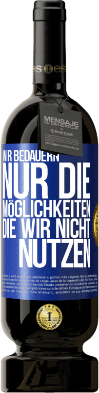 49,95 € Kostenloser Versand | Rotwein Premium Ausgabe MBS® Reserve Wir bedauern nur die Möglichkeiten, die wir nicht nutzen Blaue Markierung. Anpassbares Etikett Reserve 12 Monate Ernte 2014 Tempranillo