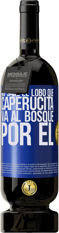 49,95 € Envío gratis | Vino Tinto Edición Premium MBS® Reserva No sabe el lobo que caperucita va al bosque por él Etiqueta Azul. Etiqueta personalizable Reserva 12 Meses Cosecha 2014 Tempranillo