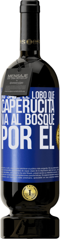 49,95 € | Vino Tinto Edición Premium MBS® Reserva No sabe el lobo que caperucita va al bosque por él Etiqueta Azul. Etiqueta personalizable Reserva 12 Meses Cosecha 2016 Tempranillo