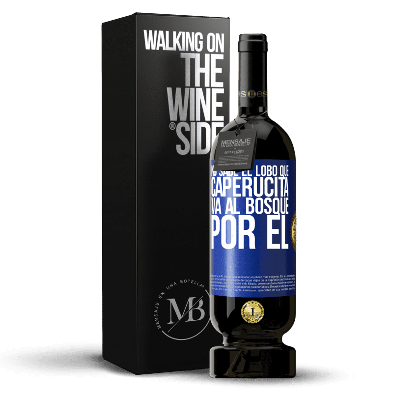 49,95 € Envío gratis | Vino Tinto Edición Premium MBS® Reserva No sabe el lobo que caperucita va al bosque por él Etiqueta Azul. Etiqueta personalizable Reserva 12 Meses Cosecha 2016 Tempranillo