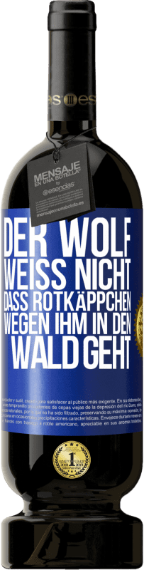 49,95 € | Rotwein Premium Ausgabe MBS® Reserve Der Wolf weiß nicht, dass Rotkäppchen wegen ihm in den Wald geht Blaue Markierung. Anpassbares Etikett Reserve 12 Monate Ernte 2014 Tempranillo