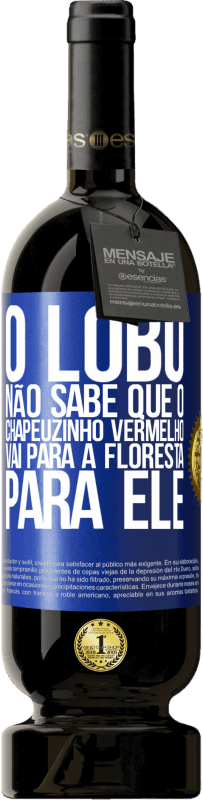 49,95 € | Vinho tinto Edição Premium MBS® Reserva Ele não conhece o lobo que o chapeuzinho vermelho vai para a floresta para ele Etiqueta Azul. Etiqueta personalizável Reserva 12 Meses Colheita 2015 Tempranillo