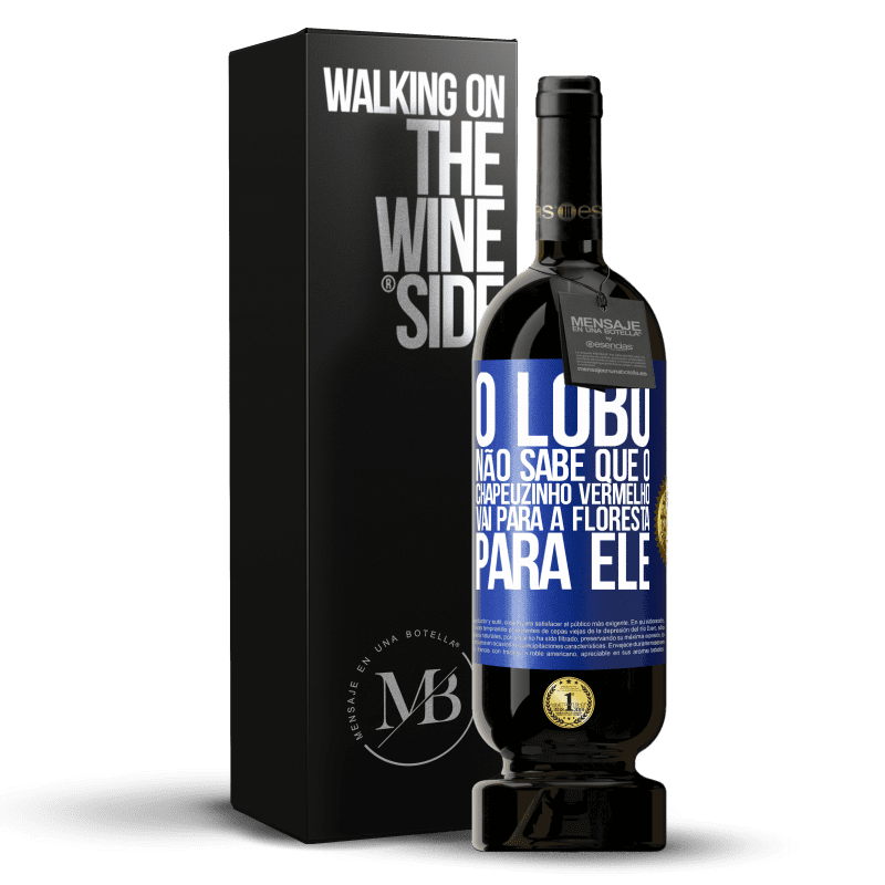 49,95 € Envio grátis | Vinho tinto Edição Premium MBS® Reserva Ele não conhece o lobo que o chapeuzinho vermelho vai para a floresta para ele Etiqueta Azul. Etiqueta personalizável Reserva 12 Meses Colheita 2015 Tempranillo