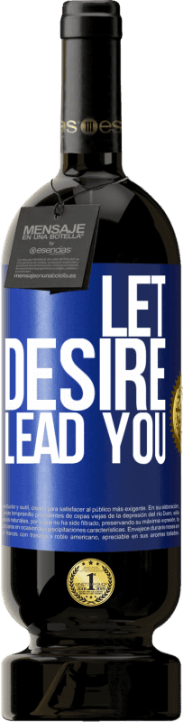 49,95 € | Red Wine Premium Edition MBS® Reserve Let desire lead you Blue Label. Customizable label Reserve 12 Months Harvest 2015 Tempranillo