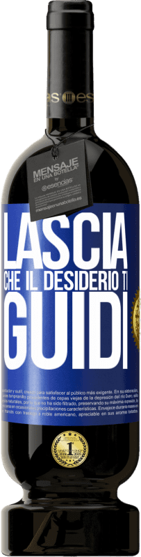 Spedizione Gratuita | Vino rosso Edizione Premium MBS® Riserva Lascia che il desiderio ti guidi Etichetta Blu. Etichetta personalizzabile Riserva 12 Mesi Raccogliere 2014 Tempranillo