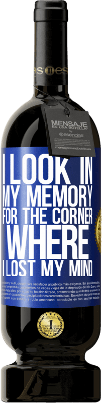 49,95 € Free Shipping | Red Wine Premium Edition MBS® Reserve I look in my memory for the corner where I lost my mind Blue Label. Customizable label Reserve 12 Months Harvest 2016 Tempranillo