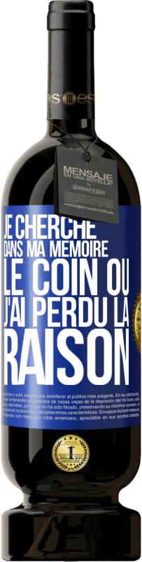 49,95 € | Vin rouge Édition Premium MBS® Réserve Je cherche dans ma mémoire le coin où j'ai perdu la raison Étiquette Bleue. Étiquette personnalisable Réserve 12 Mois Récolte 2015 Tempranillo