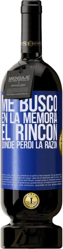 49,95 € | Vino Tinto Edición Premium MBS® Reserva Me busco en la memoria el rincón donde perdí la razón Etiqueta Azul. Etiqueta personalizable Reserva 12 Meses Cosecha 2015 Tempranillo