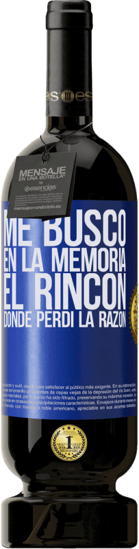 «Me busco en la memoria el rincón donde perdí la razón» Edición Premium MBS® Reserva