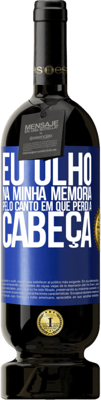 «Eu olho na minha memória pelo canto em que perdi a cabeça» Edição Premium MBS® Reserva