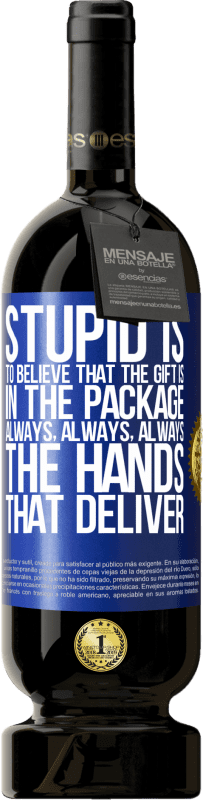 «Stupid is to believe that the gift is in the package. Always, always, always the hands that deliver» Premium Edition MBS® Reserve
