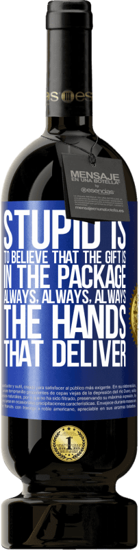 49,95 € | Red Wine Premium Edition MBS® Reserve Stupid is to believe that the gift is in the package. Always, always, always the hands that deliver Blue Label. Customizable label Reserve 12 Months Harvest 2015 Tempranillo