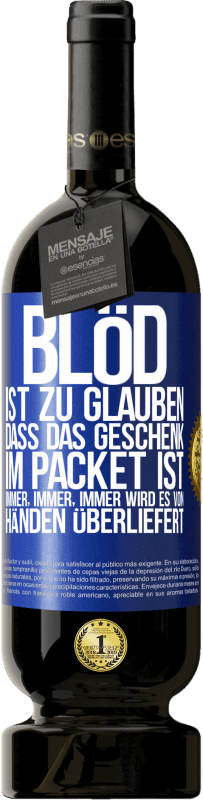 49,95 € Kostenloser Versand | Rotwein Premium Ausgabe MBS® Reserve Blöd ist zu glauben, dass das Geschenk im Packet ist. Immer, immer, immer wird es von Händen überliefert Blaue Markierung. Anpassbares Etikett Reserve 12 Monate Ernte 2015 Tempranillo