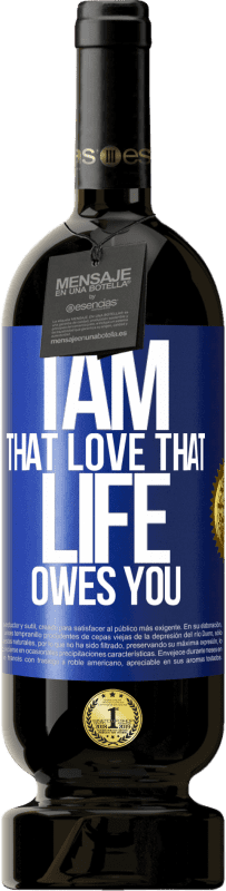 49,95 € | Red Wine Premium Edition MBS® Reserve I am that love that life owes you Blue Label. Customizable label Reserve 12 Months Harvest 2014 Tempranillo