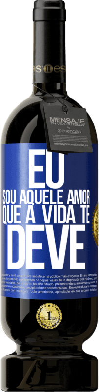 49,95 € | Vinho tinto Edição Premium MBS® Reserva Eu sou aquele amor que a vida te deve Etiqueta Azul. Etiqueta personalizável Reserva 12 Meses Colheita 2015 Tempranillo