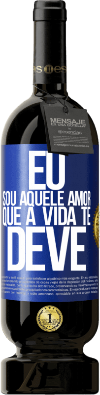 «Eu sou aquele amor que a vida te deve» Edição Premium MBS® Reserva