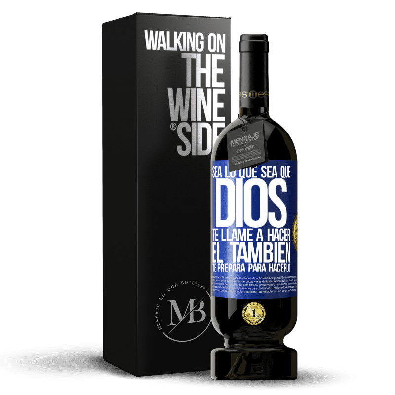 49,95 € Envío gratis | Vino Tinto Edición Premium MBS® Reserva Sea lo que sea que Dios te llame a hacer, Él también te prepara para hacerlo Etiqueta Azul. Etiqueta personalizable Reserva 12 Meses Cosecha 2015 Tempranillo