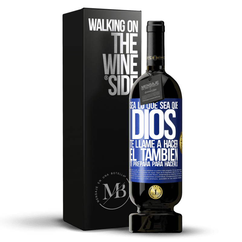 49,95 € Envío gratis | Vino Tinto Edición Premium MBS® Reserva Sea lo que sea que Dios te llame a hacer, Él también te prepara para hacerlo Etiqueta Azul. Etiqueta personalizable Reserva 12 Meses Cosecha 2016 Tempranillo