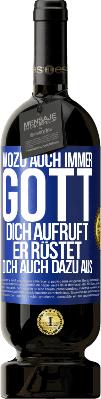 Kostenloser Versand | Rotwein Premium Ausgabe MBS® Reserve Wozu auch immer Gott dich aufruft, er rüstet dich auch dazu aus Blaue Markierung. Anpassbares Etikett Reserve 12 Monate Ernte 2014 Tempranillo