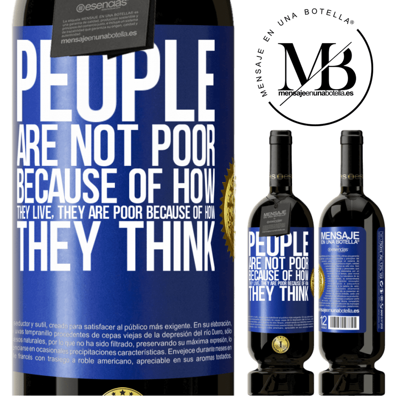 49,95 € Free Shipping | Red Wine Premium Edition MBS® Reserve People are not poor because of how they live. He is poor because of how he thinks Blue Label. Customizable label Reserve 12 Months Harvest 2014 Tempranillo