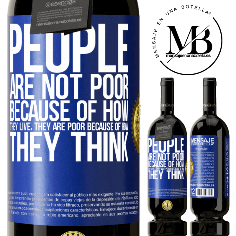 49,95 € Free Shipping | Red Wine Premium Edition MBS® Reserve People are not poor because of how they live. He is poor because of how he thinks Blue Label. Customizable label Reserve 12 Months Harvest 2015 Tempranillo