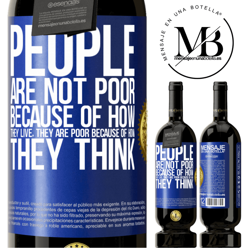 49,95 € Free Shipping | Red Wine Premium Edition MBS® Reserve People are not poor because of how they live. He is poor because of how he thinks Blue Label. Customizable label Reserve 12 Months Harvest 2016 Tempranillo
