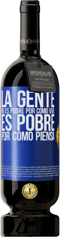49,95 € Envío gratis | Vino Tinto Edición Premium MBS® Reserva La gente no es pobre por como vive. Es pobre por como piensa Etiqueta Azul. Etiqueta personalizable Reserva 12 Meses Cosecha 2016 Tempranillo