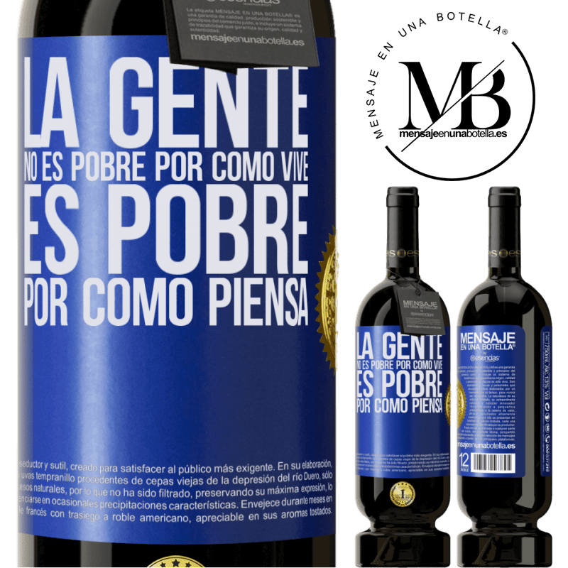 49,95 € Envío gratis | Vino Tinto Edición Premium MBS® Reserva La gente no es pobre por como vive. Es pobre por como piensa Etiqueta Azul. Etiqueta personalizable Reserva 12 Meses Cosecha 2015 Tempranillo