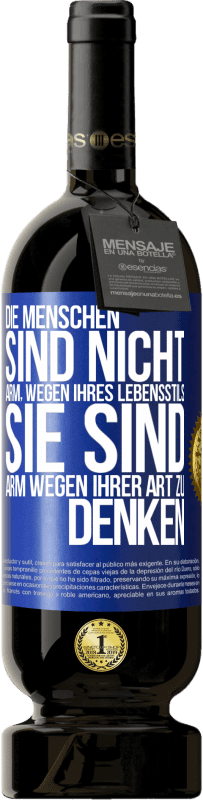 49,95 € Kostenloser Versand | Rotwein Premium Ausgabe MBS® Reserve Die Menschen sind nicht arm, wegen ihres Lebensstils, sie sind arm, wegen ihrer Art zu denken Blaue Markierung. Anpassbares Etikett Reserve 12 Monate Ernte 2016 Tempranillo
