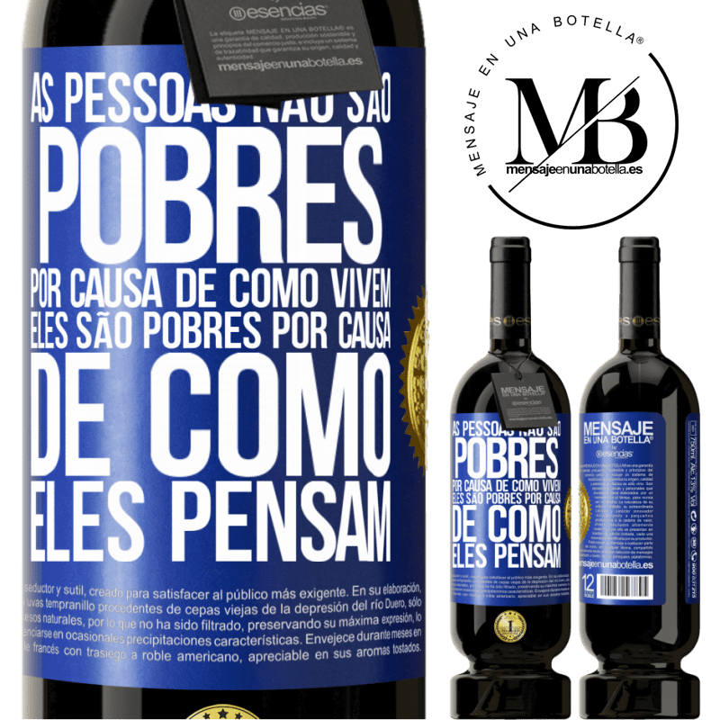 49,95 € Envio grátis | Vinho tinto Edição Premium MBS® Reserva As pessoas não são pobres por causa de como vivem. Ele é pobre por causa de como ele pensa Etiqueta Azul. Etiqueta personalizável Reserva 12 Meses Colheita 2016 Tempranillo