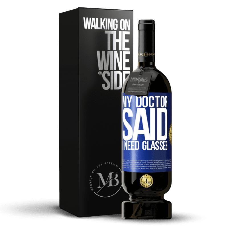 49,95 € Free Shipping | Red Wine Premium Edition MBS® Reserve My doctor said I need glasses Blue Label. Customizable label Reserve 12 Months Harvest 2014 Tempranillo