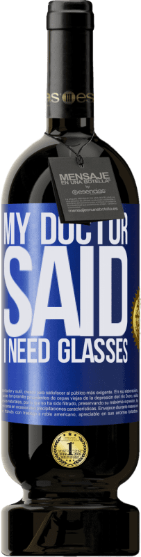 «My doctor said I need glasses» Edición Premium MBS® Reserva