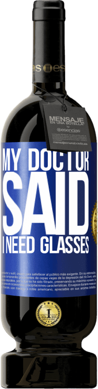 49,95 € | Vino rosso Edizione Premium MBS® Riserva My doctor said I need glasses Etichetta Blu. Etichetta personalizzabile Riserva 12 Mesi Raccogliere 2015 Tempranillo