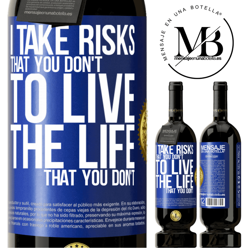 49,95 € Free Shipping | Red Wine Premium Edition MBS® Reserve I take risks that you don't, to live the life that you don't Blue Label. Customizable label Reserve 12 Months Harvest 2014 Tempranillo