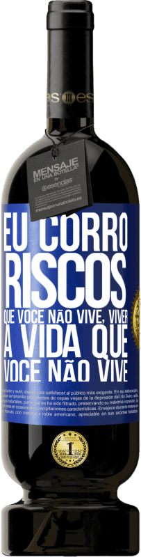 49,95 € Envio grátis | Vinho tinto Edição Premium MBS® Reserva Eu corro riscos que você não vive, viver a vida que você não vive Etiqueta Azul. Etiqueta personalizável Reserva 12 Meses Colheita 2016 Tempranillo