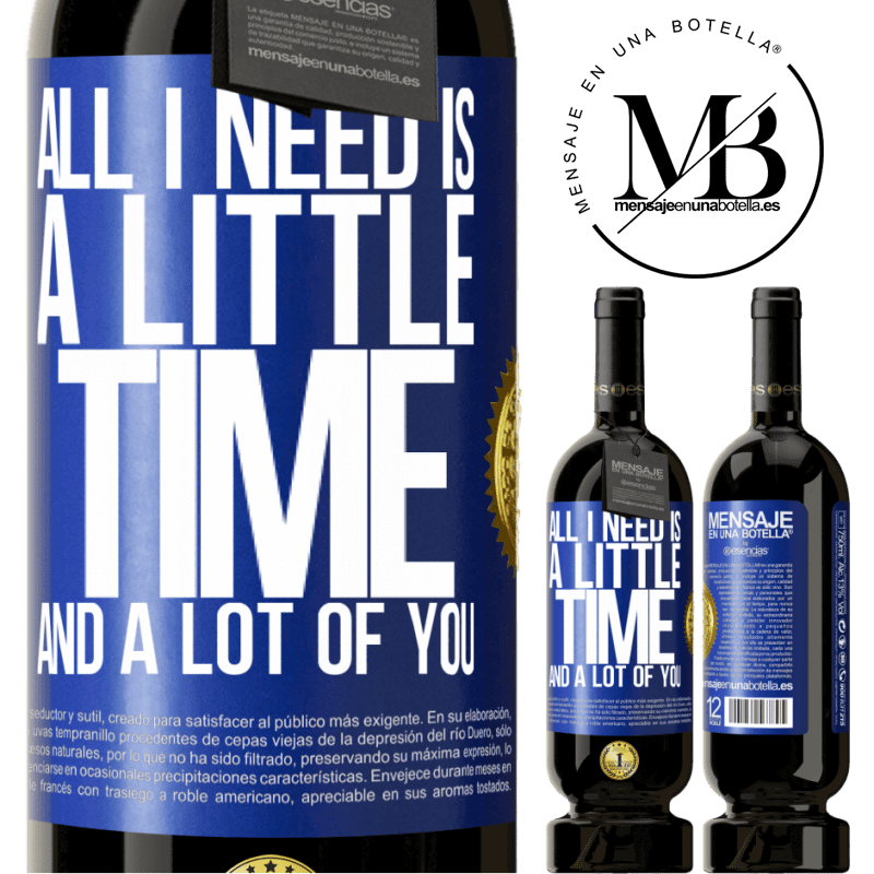49,95 € Free Shipping | Red Wine Premium Edition MBS® Reserve All I need is a little time and a lot of you Blue Label. Customizable label Reserve 12 Months Harvest 2014 Tempranillo