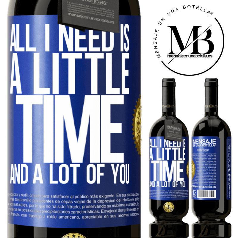 49,95 € Free Shipping | Red Wine Premium Edition MBS® Reserve All I need is a little time and a lot of you Blue Label. Customizable label Reserve 12 Months Harvest 2016 Tempranillo