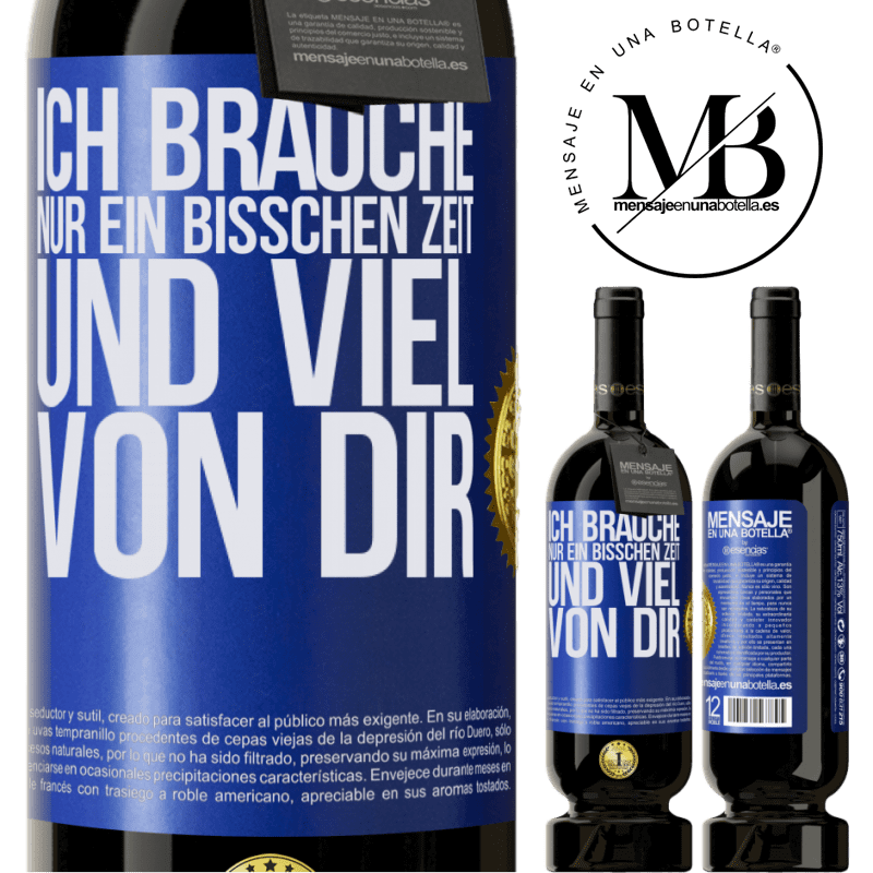 49,95 € Kostenloser Versand | Rotwein Premium Ausgabe MBS® Reserve Ich brauche nur ein bisschen Zeit und viel von dir Blaue Markierung. Anpassbares Etikett Reserve 12 Monate Ernte 2014 Tempranillo