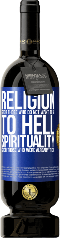 «Religion is for those who do not want to go to hell. Spirituality is for those who were already there» Premium Edition MBS® Reserve