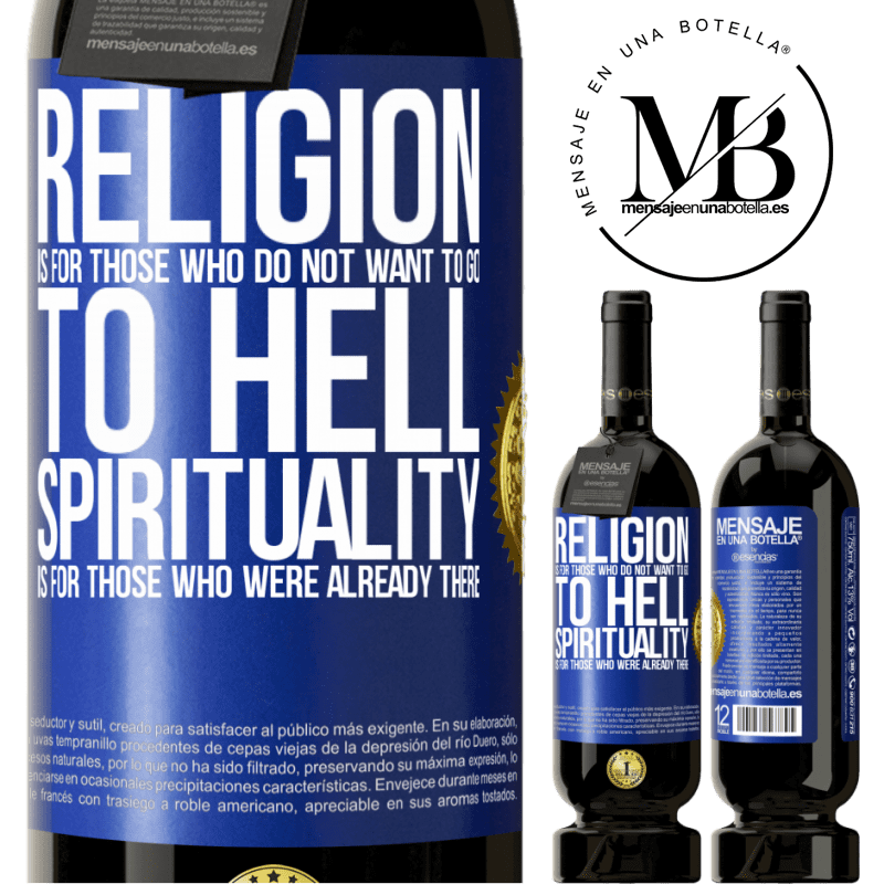 29,95 € Free Shipping | Red Wine Premium Edition MBS® Reserva Religion is for those who do not want to go to hell. Spirituality is for those who were already there Blue Label. Customizable label Reserva 12 Months Harvest 2014 Tempranillo