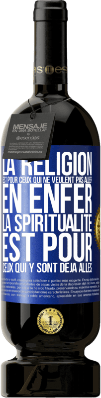 «La religion est pour ceux qui ne veulent pas aller en enfer. La spiritualité est pour ceux qui y sont déjà allés» Édition Premium MBS® Réserve