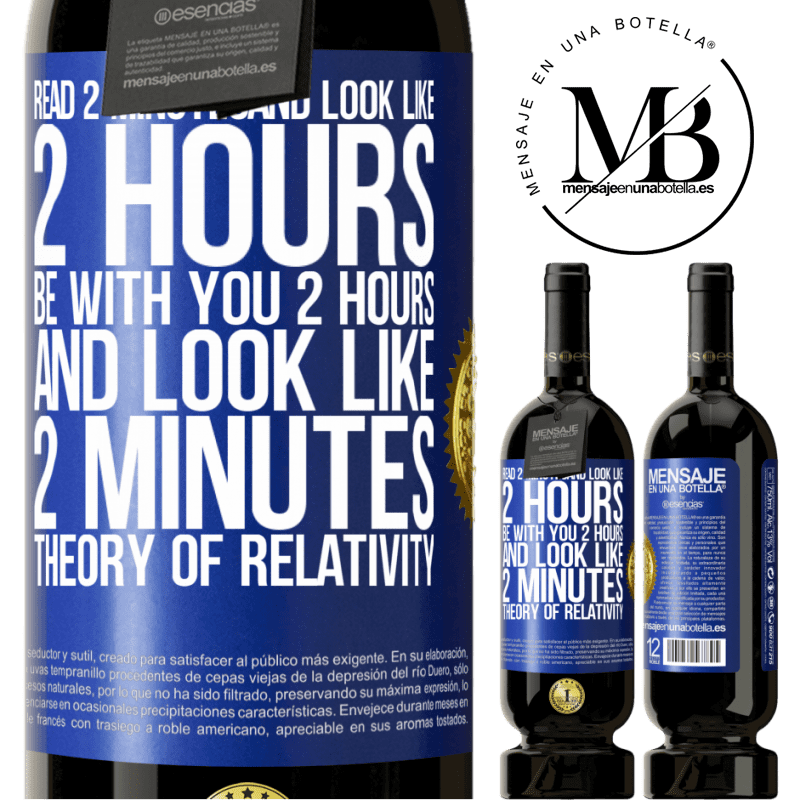 29,95 € Free Shipping | Red Wine Premium Edition MBS® Reserva Read 2 minutes and look like 2 hours. Be with you 2 hours and look like 2 minutes. Theory of relativity Blue Label. Customizable label Reserva 12 Months Harvest 2014 Tempranillo