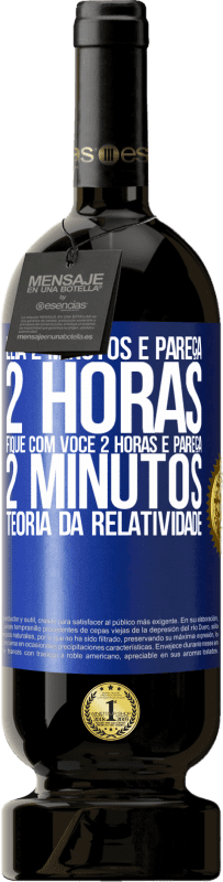 49,95 € Envio grátis | Vinho tinto Edição Premium MBS® Reserva Leia 2 minutos e pareça 2 horas. Fique com você 2 horas e pareça 2 minutos. Teoria da relatividade Etiqueta Azul. Etiqueta personalizável Reserva 12 Meses Colheita 2015 Tempranillo