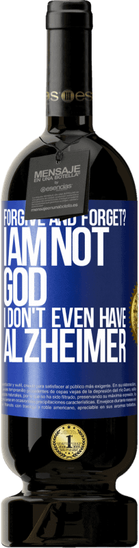 «forgive and forget? I am not God, nor do I have Alzheimer's» Premium Edition MBS® Reserve