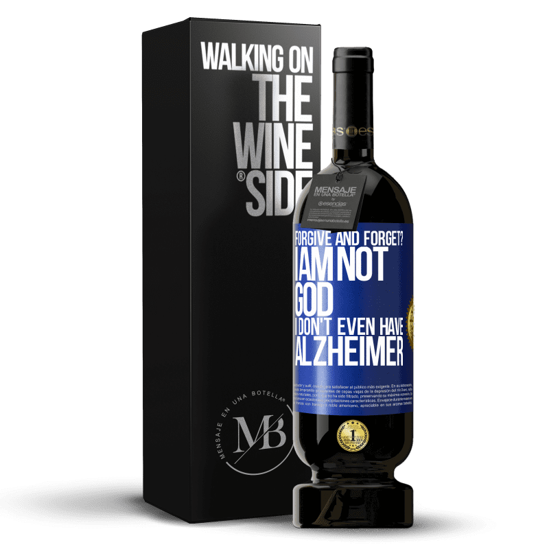 49,95 € Free Shipping | Red Wine Premium Edition MBS® Reserve forgive and forget? I am not God, nor do I have Alzheimer's Blue Label. Customizable label Reserve 12 Months Harvest 2015 Tempranillo