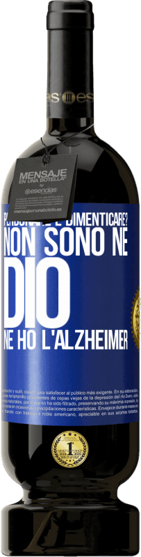 49,95 € | Vino rosso Edizione Premium MBS® Riserva perdonare e dimenticare? Non sono né Dio né ho l'Alzheimer Etichetta Blu. Etichetta personalizzabile Riserva 12 Mesi Raccogliere 2015 Tempranillo