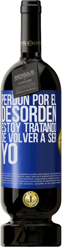 49,95 € Envío gratis | Vino Tinto Edición Premium MBS® Reserva Perdón por el desorden, estoy tratando de volver a ser yo Etiqueta Azul. Etiqueta personalizable Reserva 12 Meses Cosecha 2015 Tempranillo