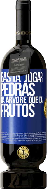 49,95 € Envio grátis | Vinho tinto Edição Premium MBS® Reserva Basta jogar pedras na árvore que dá frutos Etiqueta Azul. Etiqueta personalizável Reserva 12 Meses Colheita 2014 Tempranillo