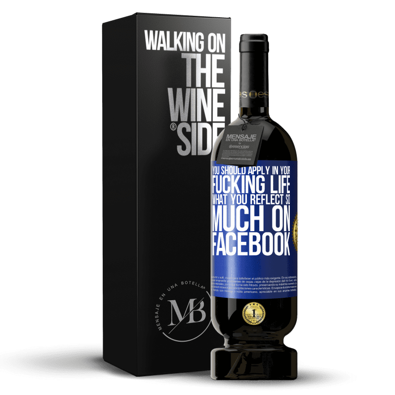 49,95 € Free Shipping | Red Wine Premium Edition MBS® Reserve You should apply in your fucking life, what you reflect so much on Facebook Blue Label. Customizable label Reserve 12 Months Harvest 2014 Tempranillo