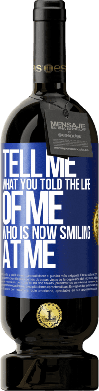 49,95 € | Red Wine Premium Edition MBS® Reserve Tell me what you told the life of me who is now smiling at me Blue Label. Customizable label Reserve 12 Months Harvest 2016 Tempranillo